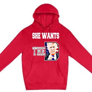 She Wants The D Donald Trump 2024 Gift Premium Pullover Hoodie