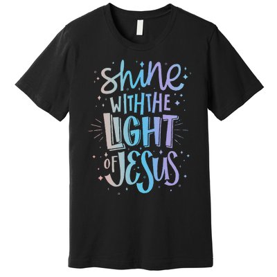 Shine With The Light Of Jesus Proud Christian Faith Quote Premium T-Shirt