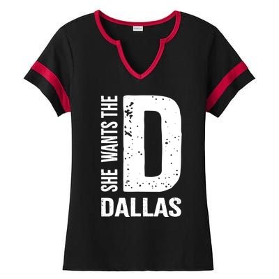 She Wants The D For Dallas Hilarious Lady Gift Ladies Halftime Notch Neck Tee