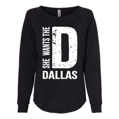 She Wants The D For Dallas Hilarious Lady Gift Womens California Wash Sweatshirt