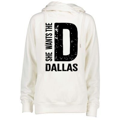 She Wants The D For Dallas Hilarious Lady Gift Womens Funnel Neck Pullover Hood