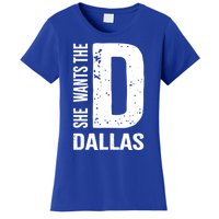 She Wants The D For Dallas Hilarious Lady Gift Women's T-Shirt