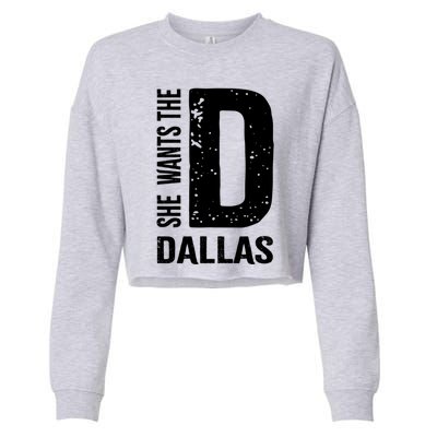 She Wants The D For Dallas Hilarious Lady Gift Cropped Pullover Crew