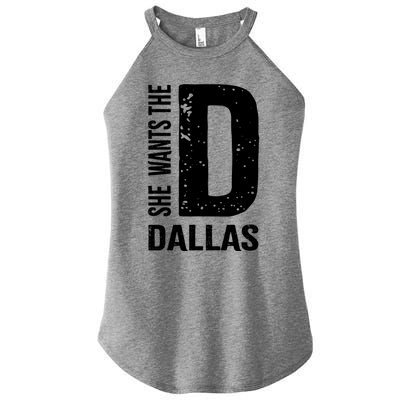 She Wants The D For Dallas Hilarious Lady Gift Women's Perfect Tri Rocker Tank