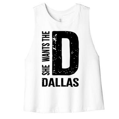 She Wants The D For Dallas Hilarious Lady Gift Women's Racerback Cropped Tank