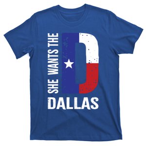 She Wants The D For Dallas Proud Texas Flag Gift T-Shirt