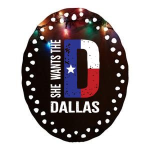 She Wants The D For Dallas Proud Texas Flag Gift Ceramic Oval Ornament