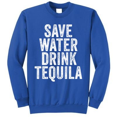 Save Water Tequila Funny Ing Alcohol Vintage Funny Gift Sweatshirt