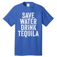 Save Water Tequila Funny Ing Alcohol Vintage Funny Gift Tall T-Shirt