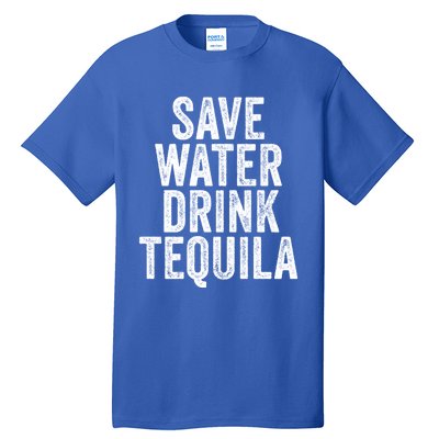 Save Water Tequila Funny Ing Alcohol Vintage Funny Gift Tall T-Shirt