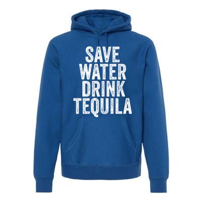 Save Water Tequila Funny Ing Alcohol Vintage Funny Gift Premium Hoodie