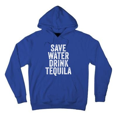 Save Water Tequila Funny Ing Alcohol Vintage Funny Gift Tall Hoodie