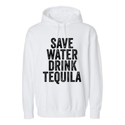 Save Water Tequila Funny Ing Alcohol Vintage Funny Gift Garment-Dyed Fleece Hoodie