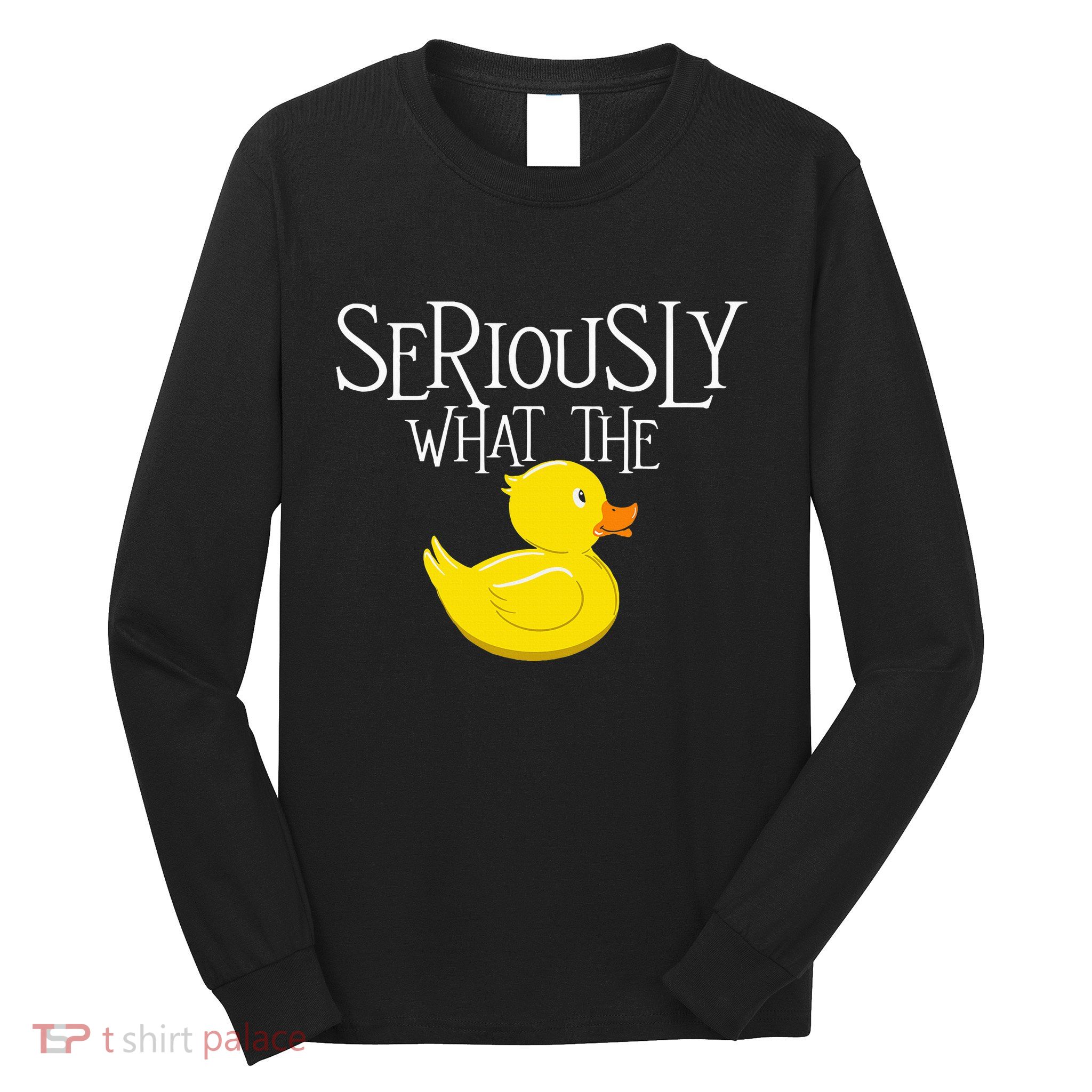 Seriously What The Duck Duck Lover Pun Long Sleeve Shirt
