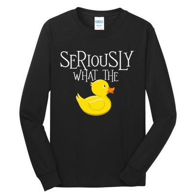 Seriously What The Duck Duck Lover Pun Tall Long Sleeve T-Shirt