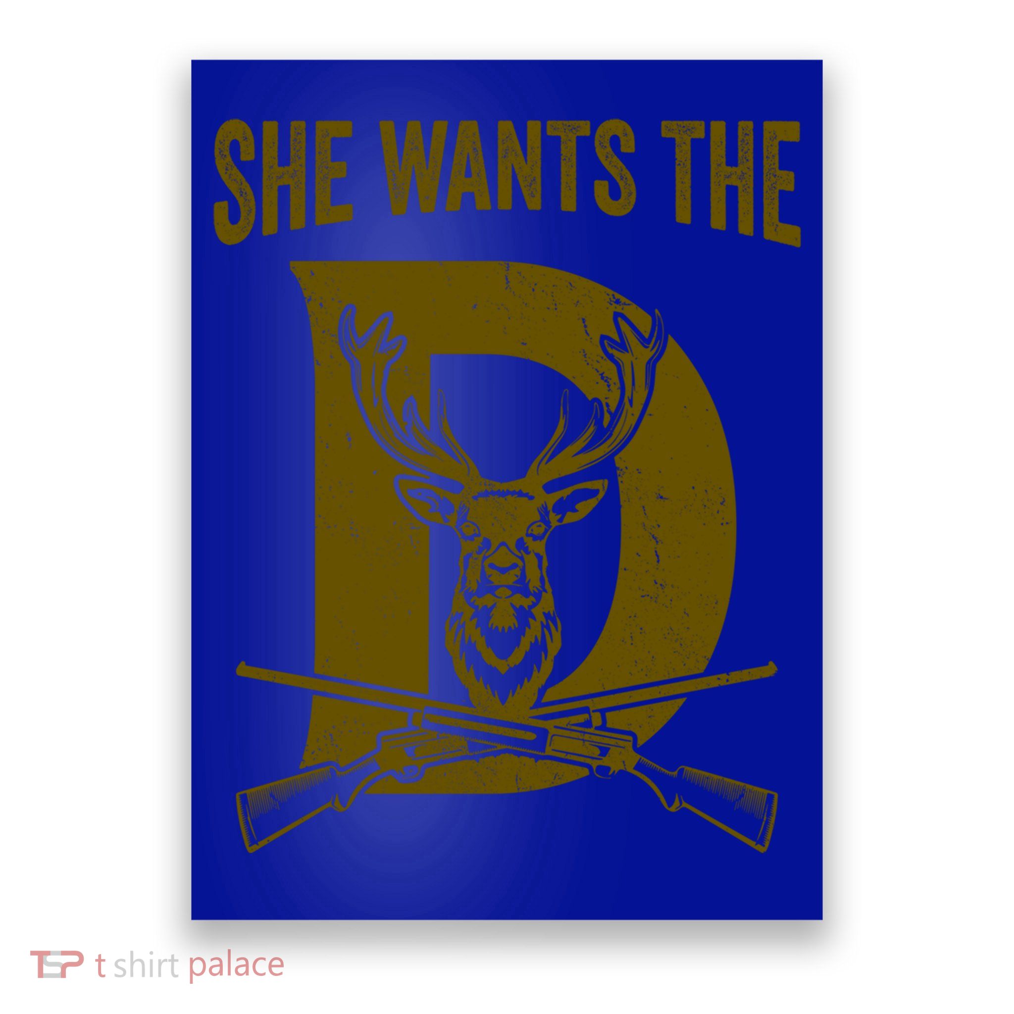 She Wants The D Hunting Deer Great Gift Poster