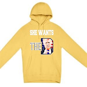 She Wants The D Donald Trump 2024 Premium Pullover Hoodie