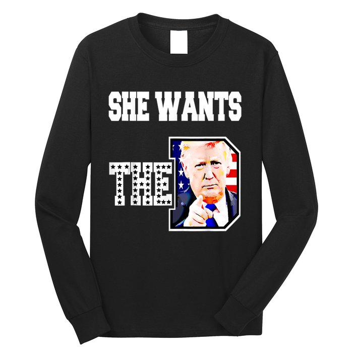 She Wants The D Donald Trump 2024 Long Sleeve Shirt