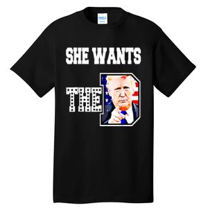 She Wants The D Donald Trump 2024 Tall T-Shirt