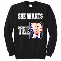 She Wants The D Donald Trump 2024 Tall Sweatshirt