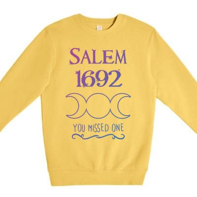 Salem Witch Trials 1692 You Missed One Funny Gift For Witchs Cool Gift Premium Crewneck Sweatshirt