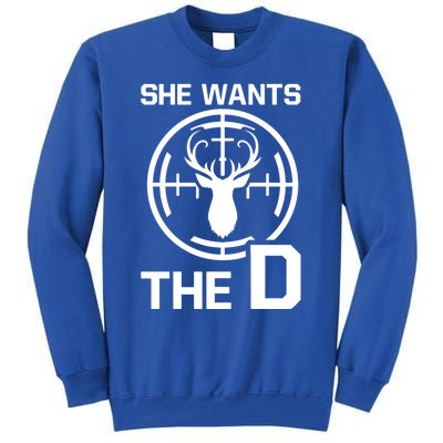 She Wants The D Rude Hunting Gift Tall Sweatshirt