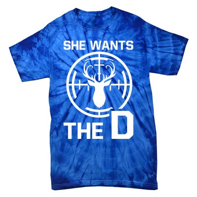 She Wants The D Rude Hunting Gift Tie-Dye T-Shirt