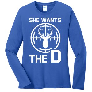 She Wants The D Rude Hunting Gift Ladies Long Sleeve Shirt