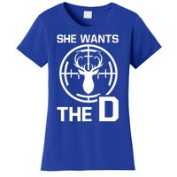 She Wants The D Rude Hunting Gift Women's T-Shirt