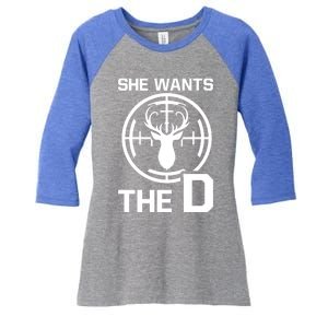 She Wants The D Rude Hunting Gift Women's Tri-Blend 3/4-Sleeve Raglan Shirt