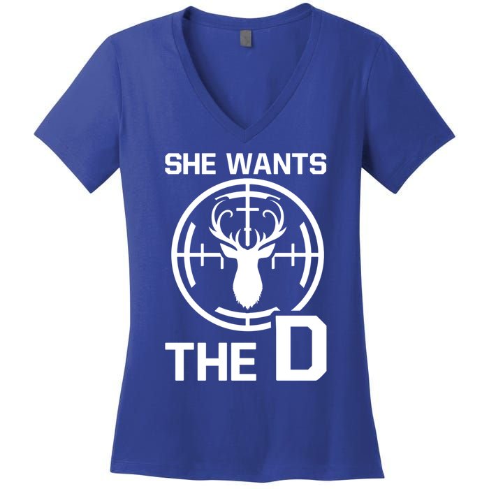 She Wants The D Rude Hunting Gift Women's V-Neck T-Shirt