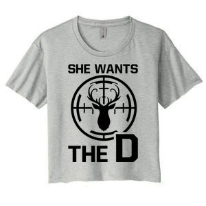 She Wants The D Rude Hunting Gift Women's Crop Top Tee