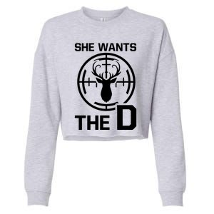 She Wants The D Rude Hunting Gift Cropped Pullover Crew