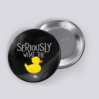 Seriously What The Duck Duck Lover Pun Button