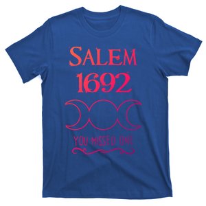 Salem Witch Trials 1692 You Missed One Funny Gift For Witchs Cool Gift T-Shirt