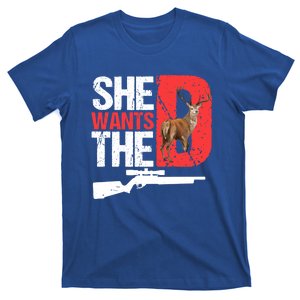 She Wants The D Funny Deer Hunting Hunter Sarcastic Funny Gift T-Shirt