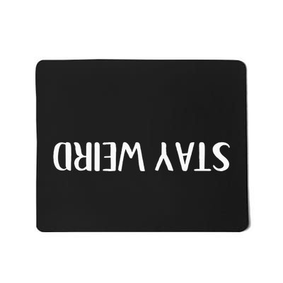 Stay Weird Upside Down Funny Weirdo Mousepad