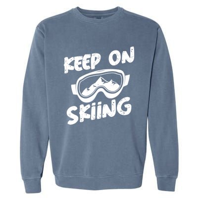 Ski Winter Vacation Keep On Skiing Cute Gift Garment-Dyed Sweatshirt