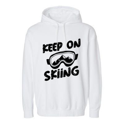 Ski Winter Vacation Keep On Skiing Cute Gift Garment-Dyed Fleece Hoodie