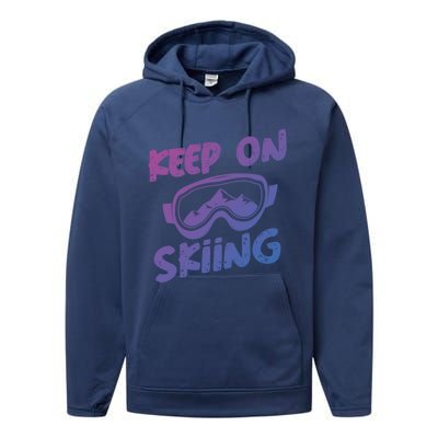 Ski Winter Vacation Keep On Skiing Cute Gift Performance Fleece Hoodie