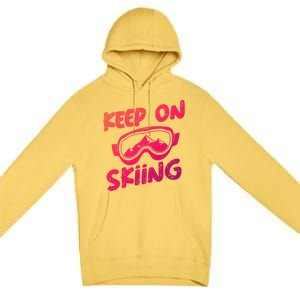 Ski Winter Vacation Keep On Skiing Cute Gift Premium Pullover Hoodie