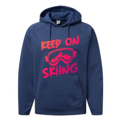 Ski Winter Vacation Keep On Skiing Cute Gift Performance Fleece Hoodie