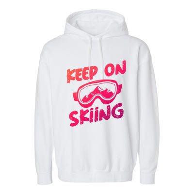 Ski Winter Vacation Keep On Skiing Cute Gift Garment-Dyed Fleece Hoodie