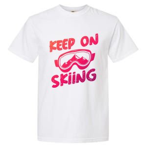 Ski Winter Vacation Keep On Skiing Cute Gift Garment-Dyed Heavyweight T-Shirt