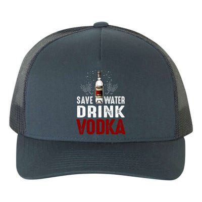 Save Water Vodka Funny For Vodka Lover Gift Yupoong Adult 5-Panel Trucker Hat