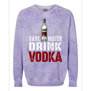 Save Water Vodka Funny For Vodka Lover Gift Colorblast Crewneck Sweatshirt