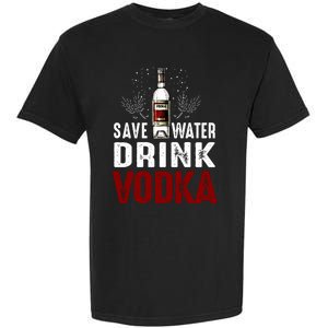 Save Water Vodka Funny For Vodka Lover Gift Garment-Dyed Heavyweight T-Shirt