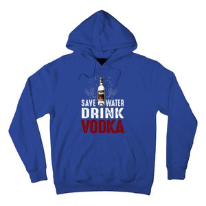 Save Water Vodka Funny For Vodka Lover Gift Hoodie