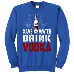 Save Water Vodka Funny For Vodka Lover Gift Sweatshirt