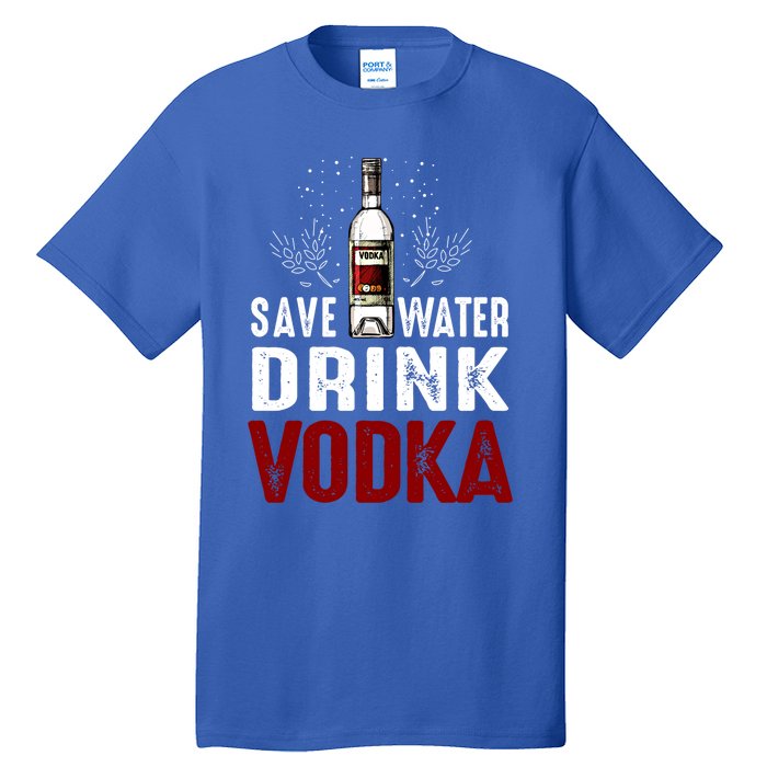 Save Water Vodka Funny For Vodka Lover Gift Tall T-Shirt